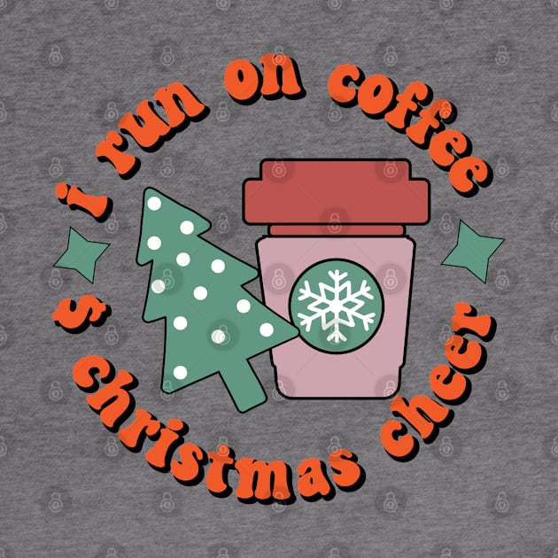 I RUN ON COFFEE AND CHRISTMAS CHEER by MZeeDesigns